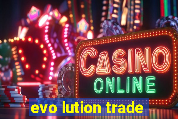 evo lution trade